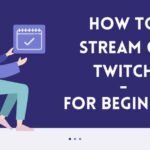 How to Stream on Twitch - For Beginners