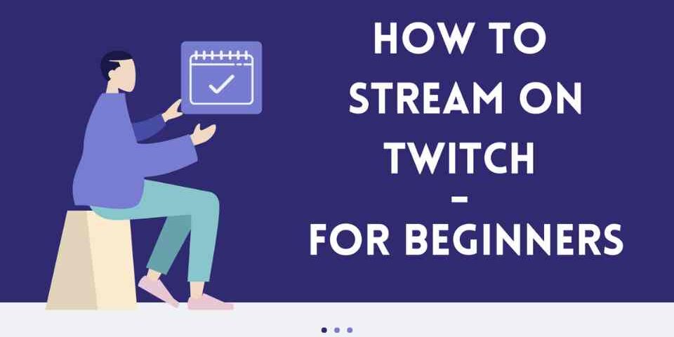 How to Stream on Twitch - For Beginners