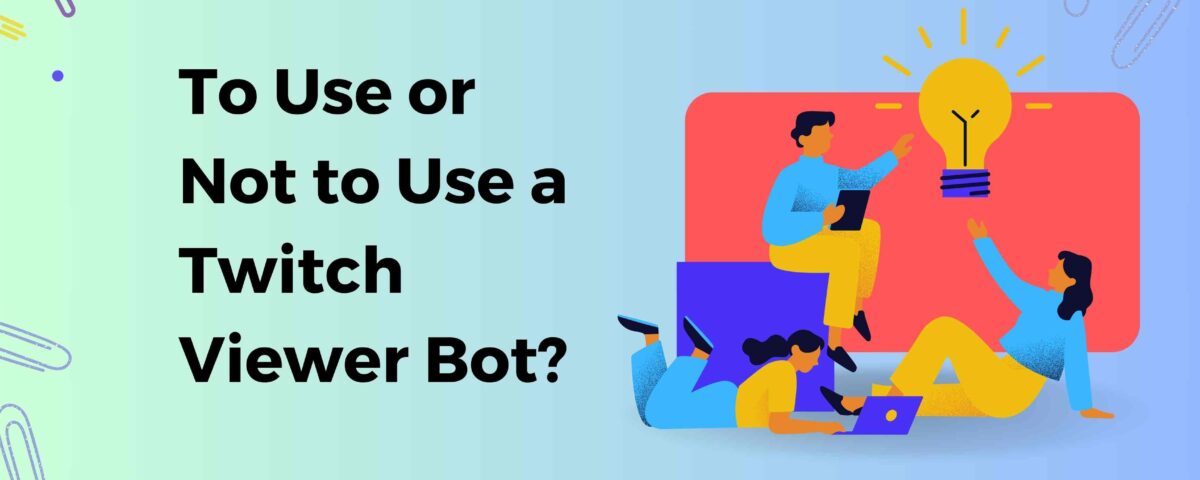 To Use or Not to Use a Twitch Viewer Bot?