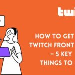 How to Get on Twitch Front Page – 5 Key Things to Do