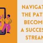 Navigating the Path to Becoming a Successful Streamer