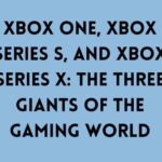 X box One, X box Series S, and X box Series X: The Three Giants of the Gaming World