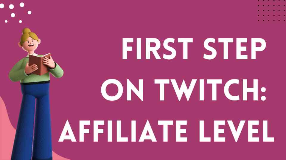 First Step on Twitch: Twitch Affiliate Level